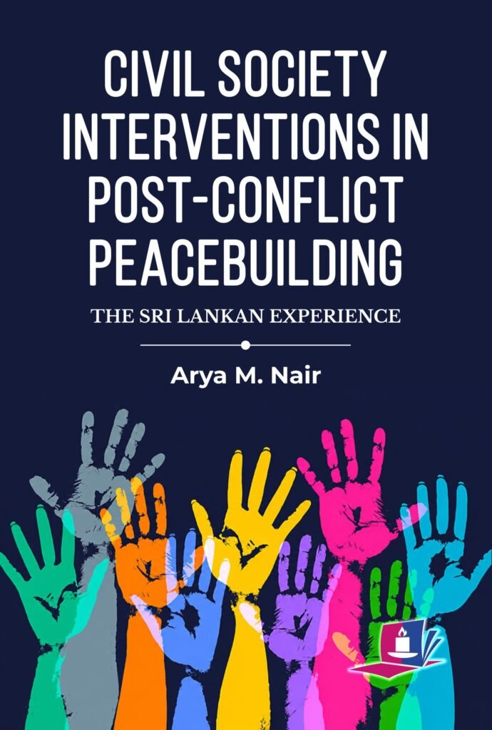Civil Society Interventions in Post-Conflict Peacebuilding: The Sri Lankan Experience